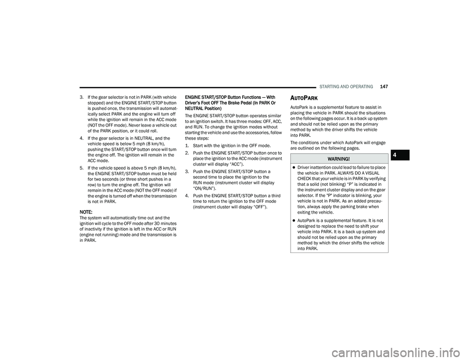 JEEP WRANGLER 4XE 2021  Owners Manual �:�$�5�1�,�1�*�
Driver inattention could lead to failure to place 
the vehicle in PARK. ALWAYS DO A VISUAL 
CHECK that your vehicle is in PARK by verifying 
that a solid (not blinkingyf��