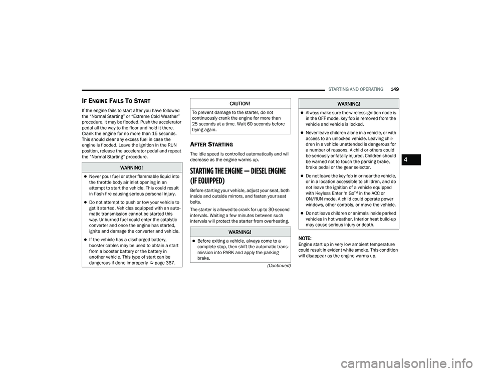 JEEP WRANGLER 4XE 2021  Owners Manual �:�$�5�1�,�1�*�
Never pour fuel or other flammable liquid into 
the throttle body air inlet opening in an 
attempt to start the vehicle. This could result 
in flash fire causing serious personal i