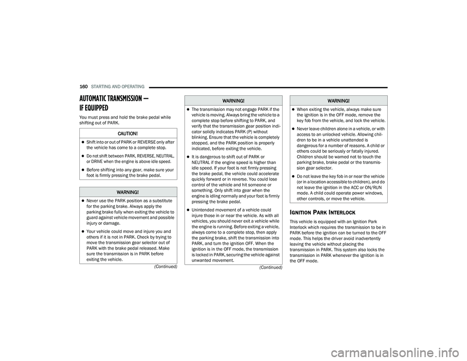 JEEP WRANGLER 4XE 2021  Owners Manual �:�$�5�1�,�1�*�
Never use the PARK position as a substitute 
for the parking brake. Always apply the 
parking brake fully when exiting the vehicle to 
guard against vehicle movement and possible 

