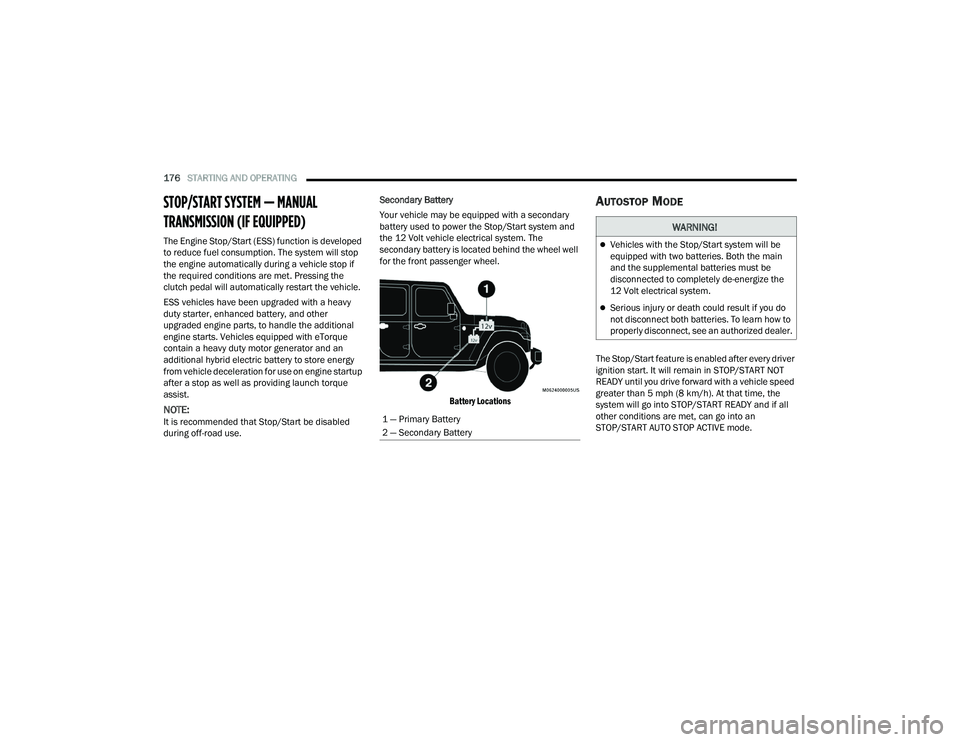 JEEP WRANGLER 4XE 2021  Owners Manual �:�$�5�1�,�1�*�
Vehicles with the Stop/Start system will be 
equipped with two batteries. Both the main 
and the supplemental batteries must be 
disconnected to completely de-energize the 
12 Volt