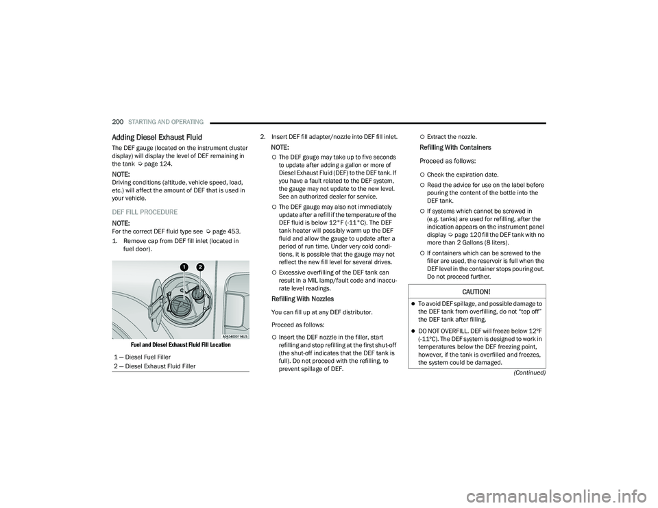 JEEP WRANGLER 4XE 2021  Owners Manual �&�$�8�7�,�2�1�
To avoid DEF spillage, and possible damage to 
the DEF tank from overfilling, do not “top off” 
the DEF tank after filling.
DO NOT OVERFILL. DEF will freeze below 12ºF 
(-1