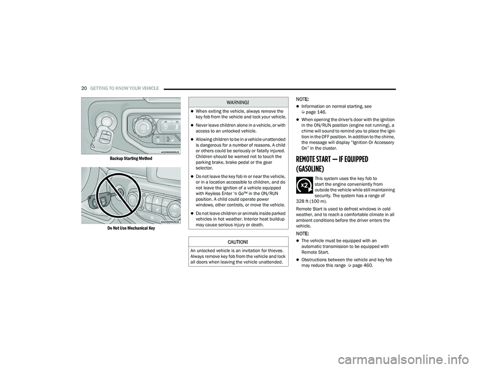 JEEP WRANGLER 4XE 2021  Owners Manual �:�$�5�1�,�1�*�
When exiting the vehicle, always remove the 
key fob from the vehicle and lock your vehicle.
Never leave children alone in a vehicle, or with 
access to an unlocked vehicle.
