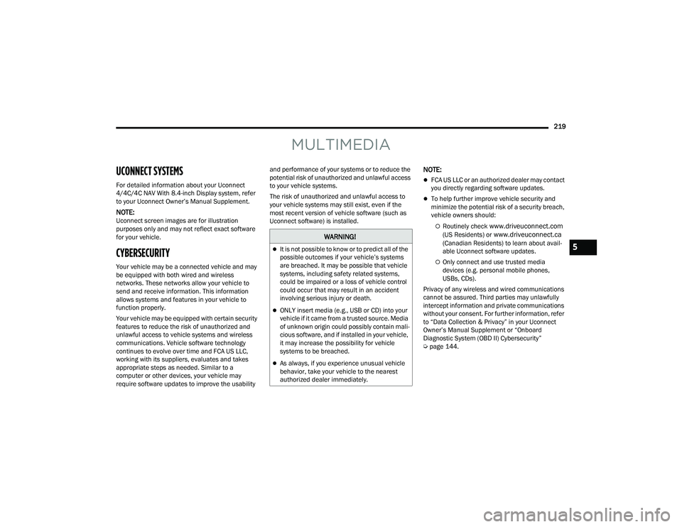 JEEP WRANGLER 4XE 2021  Owners Manual MU�\f��	�
���	�A
UCONNECT SYSTEMS 
For detailed information about your Uconnect 
4/4C/4C NAV With 8.4-inch Display system, refer 
to your Uconnect Owner’s Manual Supplement.
NOTE:Uconnect screen 