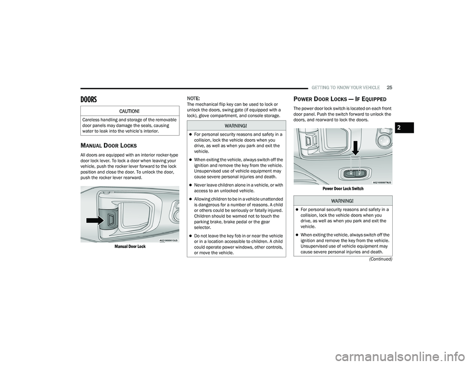 JEEP WRANGLER 4XE 2021  Owners Manual �:�$�5�1�,�1�*�
For personal security reasons and safety in a 
collision, lock the vehicle doors when you 
drive, as well as when you park and exit the 
vehicle.
When exiting the vehicle, alway