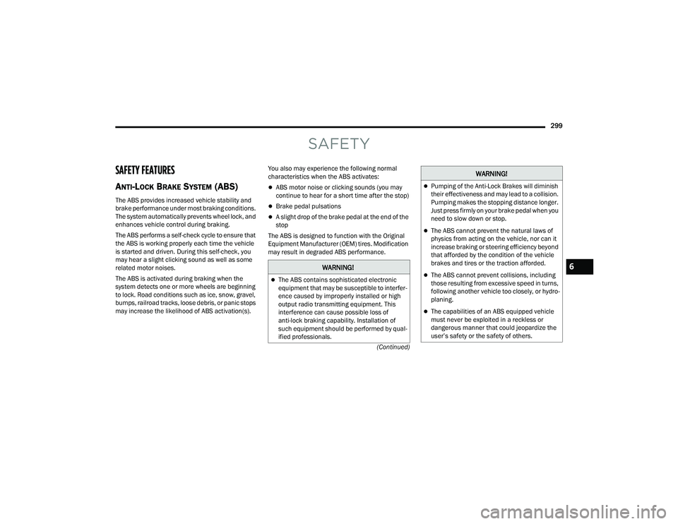 JEEP WRANGLER 4XE 2021  Owners Manual �:�$�5�1�,�1�*�
The ABS contains sophisticated electronic 
equipment that may be susceptible to interfer-
ence caused by improperly installed or high 
output radio transmitting equipment. This 
in