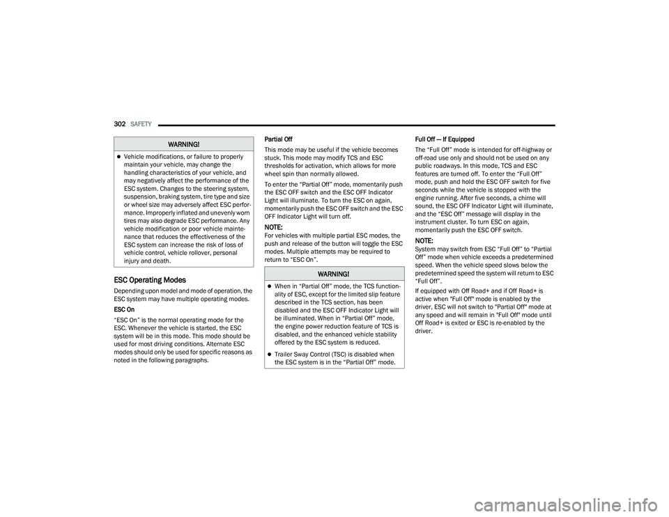 JEEP WRANGLER 4XE 2021 User Guide �:�$�5�1�,�1�*�
�:�$�5�1�,�1�*�
When in “Partial Off” mode, the TCS function-
ality of ESC, except for the limited slip feature 
described in the TCS section, has been 
disabled and the ESC O