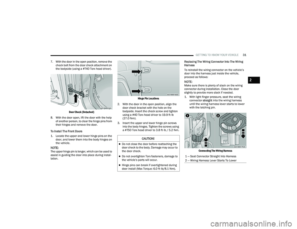 JEEP WRANGLER 4XE 2021 Owners Guide 
CAUTION!
Do not close the door before reattaching the 
door check to the body. Damage may occur to 
the door check.
Do not overtighten Torx fasteners, damage to 
the vehicle’s parts will occu
