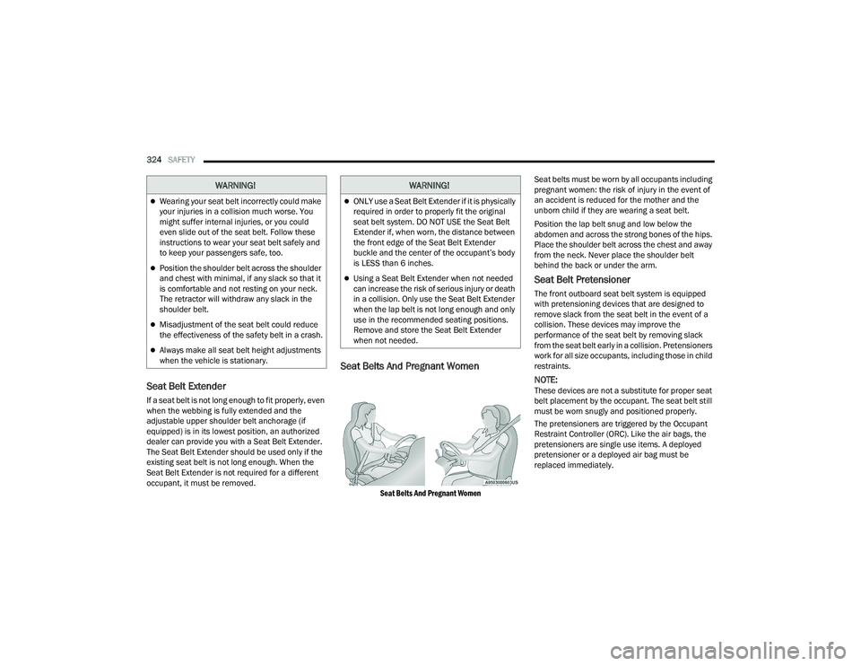 JEEP WRANGLER 4XE 2021  Owners Manual �:�$�5�1�,�1�*�
Wearing your seat belt incorrectly could make 
your injuries in a collision much worse. You 
might suffer internal injuries, or you could 
even slide out of the seat belt. Follow t