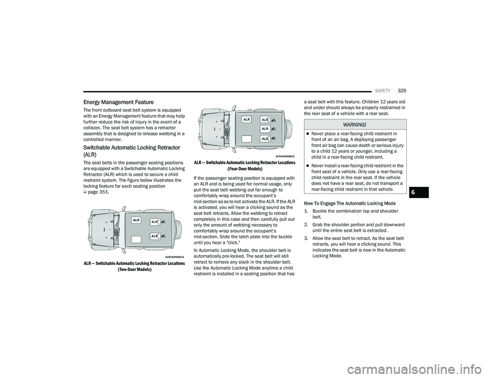 JEEP WRANGLER 4XE 2021  Owners Manual �:�$�5�1�,�1�*�
Never place a rear-facing child restraint in 
front of an air bag. A deploying passenger 
front air bag can cause death or serious injury 
to a child 12 years or younger, including