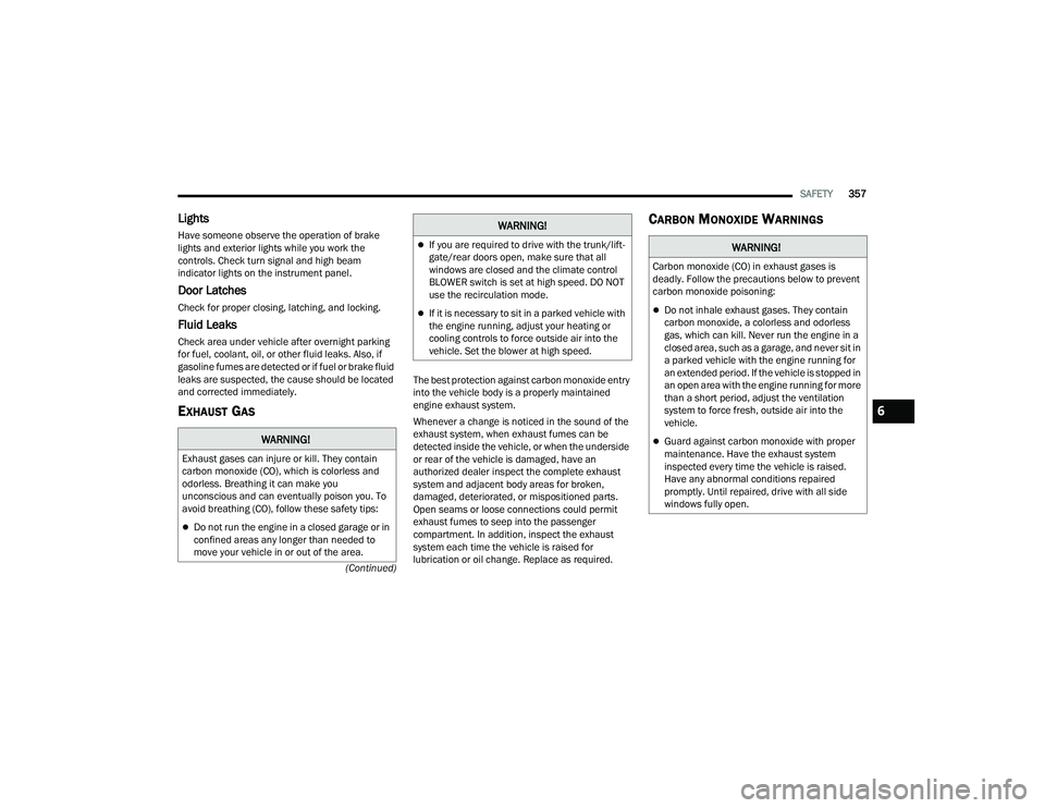 JEEP WRANGLER 4XE 2021 User Guide WARNING!
Exhaust gases can injure or kill. They contain 
carbon monoxide (COyf���Z�K�L�F�K��L�V��F�R�O�R�U�O�H�V�V��D�Q�G� 
odorless. Breathing it can make you 
unconscious and can eventually poi