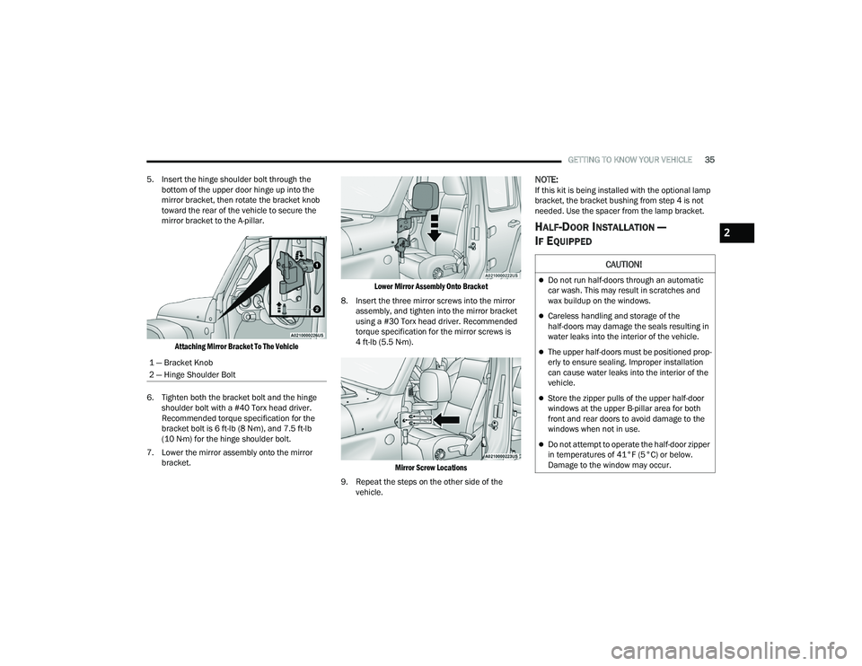 JEEP WRANGLER 4XE 2021 Owners Guide �&�$�8�7�,�2�1�
Do not run half-doors through an automatic 
car wash. This may result in scratches and 
wax buildup on the windows.
Careless handling and storage of the 
half-doors may damage t