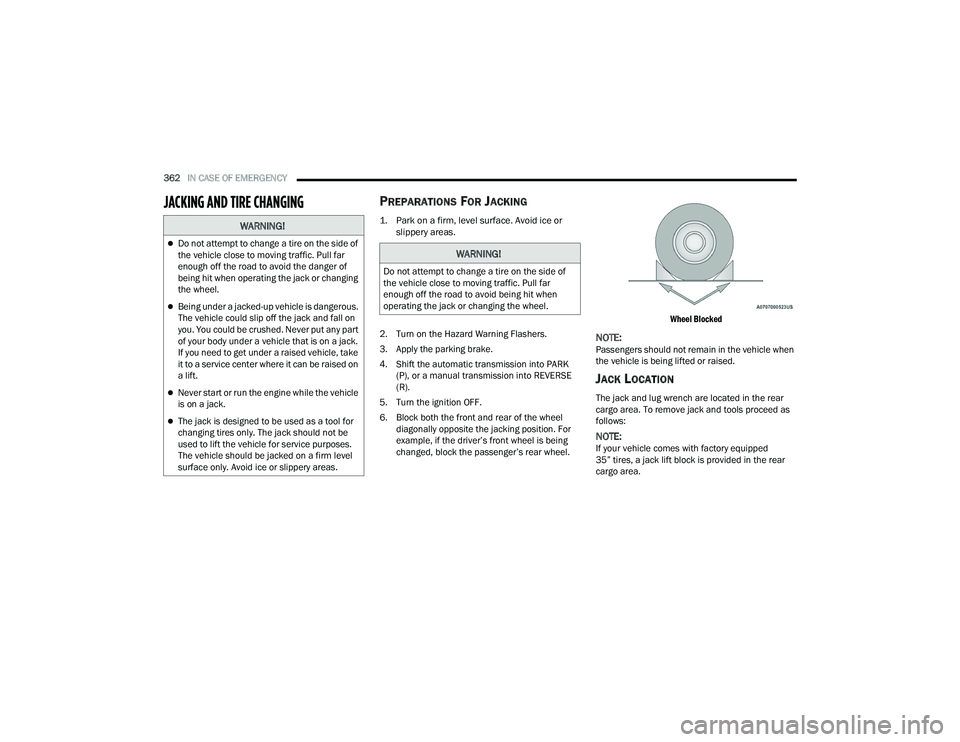 JEEP WRANGLER 4XE 2021 User Guide �:�$�5�1�,�1�*�
Do not attempt to change a tire on the side of 
the vehicle close to moving traffic. Pull far 
enough off the road to avoid the danger of 
being hit when operating the jack or chan