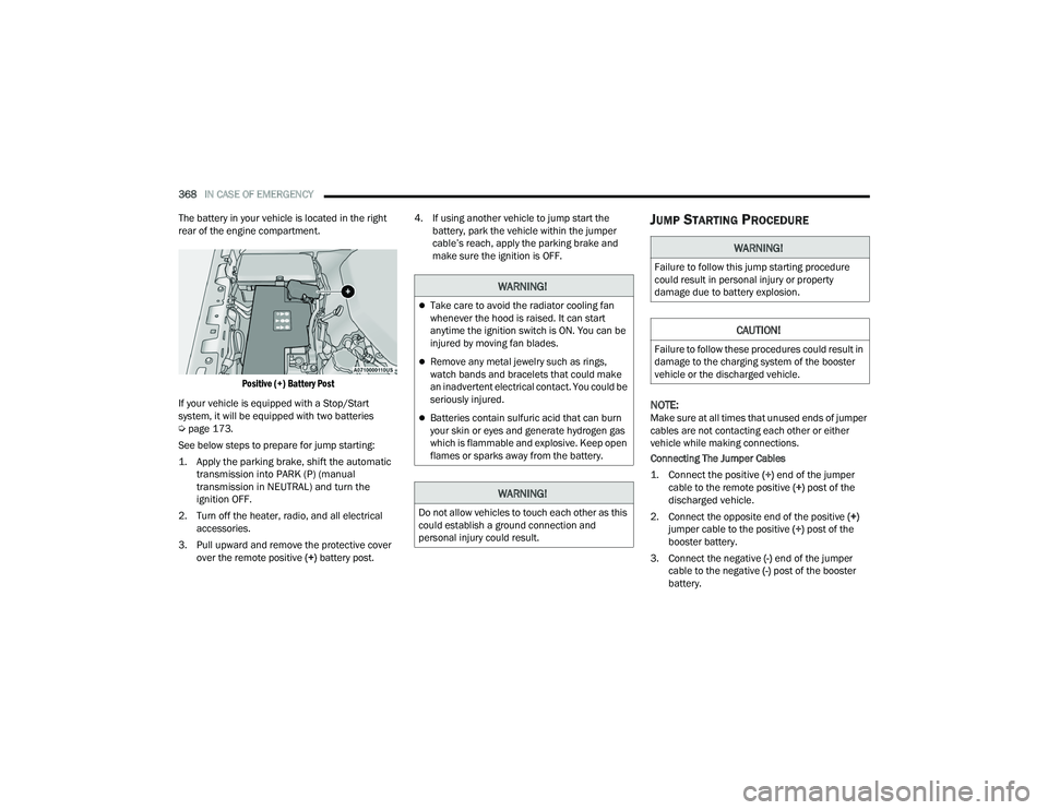 JEEP WRANGLER 4XE 2021  Owners Manual �:�$�5�1�,�1�*�
Take care to avoid the radiator cooling fan 
whenever the hood is raised. It can start 
anytime the ignition switch is ON. You can be 
injured by moving fan blades.
Remove any m