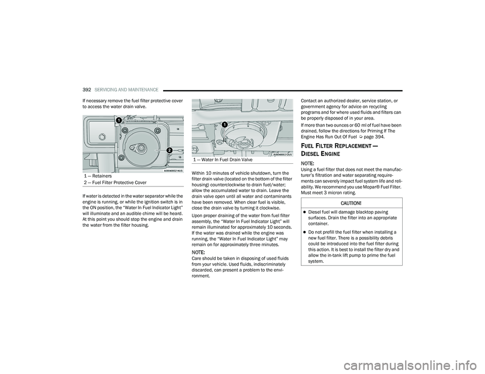 JEEP WRANGLER 4XE 2021  Owners Manual ���³��:�D�W�H�U��,�Q��)�X�H�O���U�D�L�Q��9�D�O�Y�H
�&�$�8�7�,�2�1�
Diesel fuel will damage blacktop paving 
surfaces. Drain the filter into an appropriate 
container.
Do not prefill th
