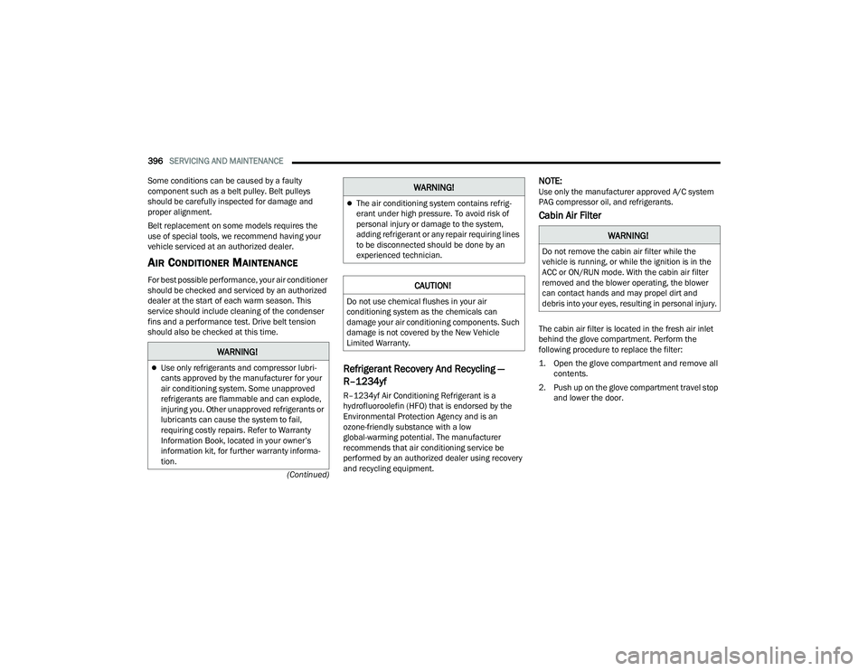 JEEP WRANGLER 4XE 2021  Owners Manual �:�$�5�1�,�1�*�
Use only refrigerants and compressor lubri-
cants approved by the manufacturer for your 
air conditioning system. Some unapproved 
refrigerants are flammable and can explode, 
inju