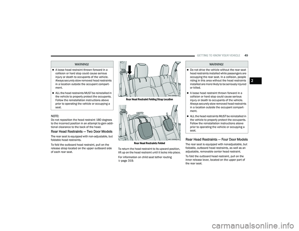 JEEP WRANGLER 4XE 2021 Workshop Manual �:�$�5�1�,�1�*�
A loose head restraint thrown forward in a 
collision or hard stop could cause serious 
injury or death to occupants of the vehicle. 
Always securely stow removed head restraints 
