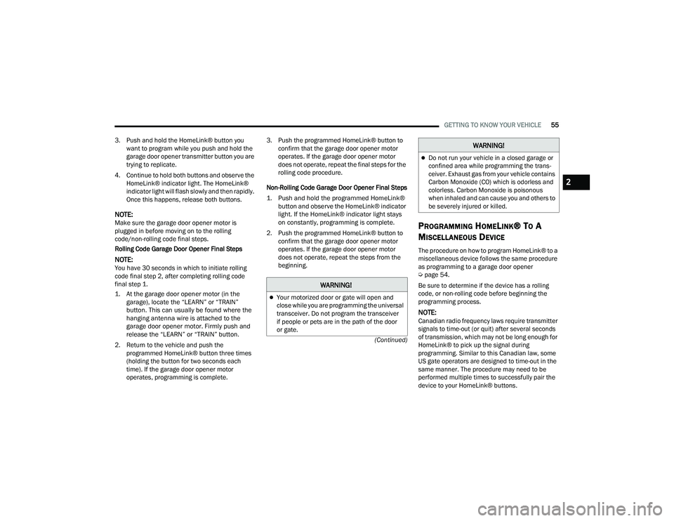 JEEP WRANGLER 4XE 2021 Workshop Manual �:�$�5�1�,�1�*�
Your motorized door or gate will open and 
close while you are programming the universal 
transceiver. Do not program the transceiver 
if people or pets are in the path of the door