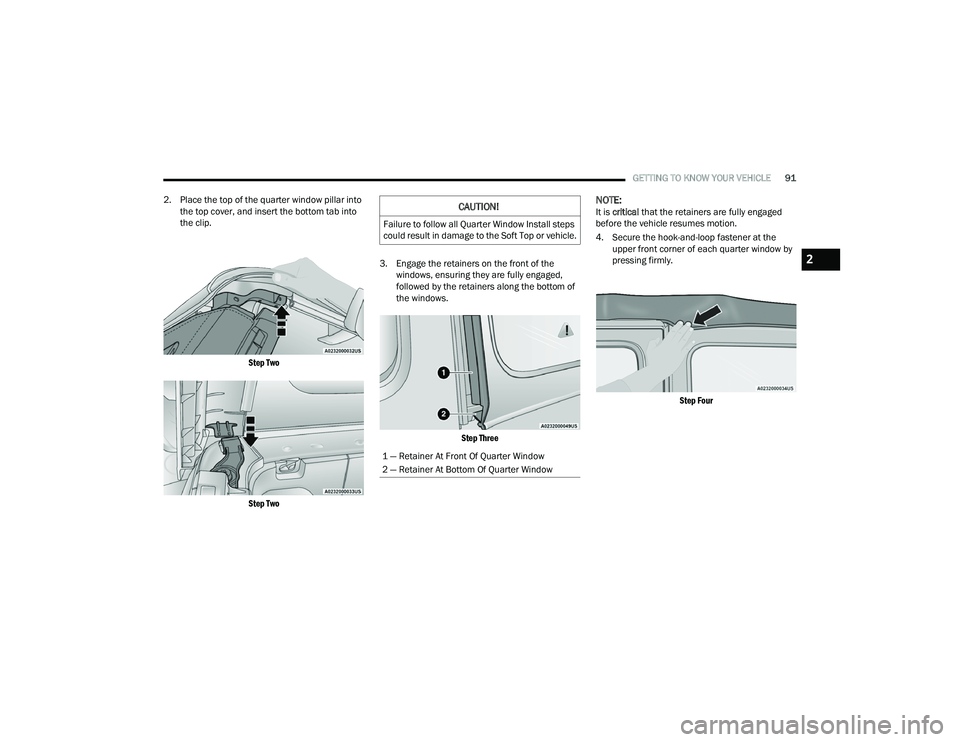 JEEP WRANGLER 4XE 2021  Owners Manual 
CAUTION!
Failure to follow all Quarter Window Install steps 
could result in damage to the Soft Top or vehicle.
1 — Retainer At Front Of Quarter Window
2 — Retainer At Bottom Of Quarter Window
2
