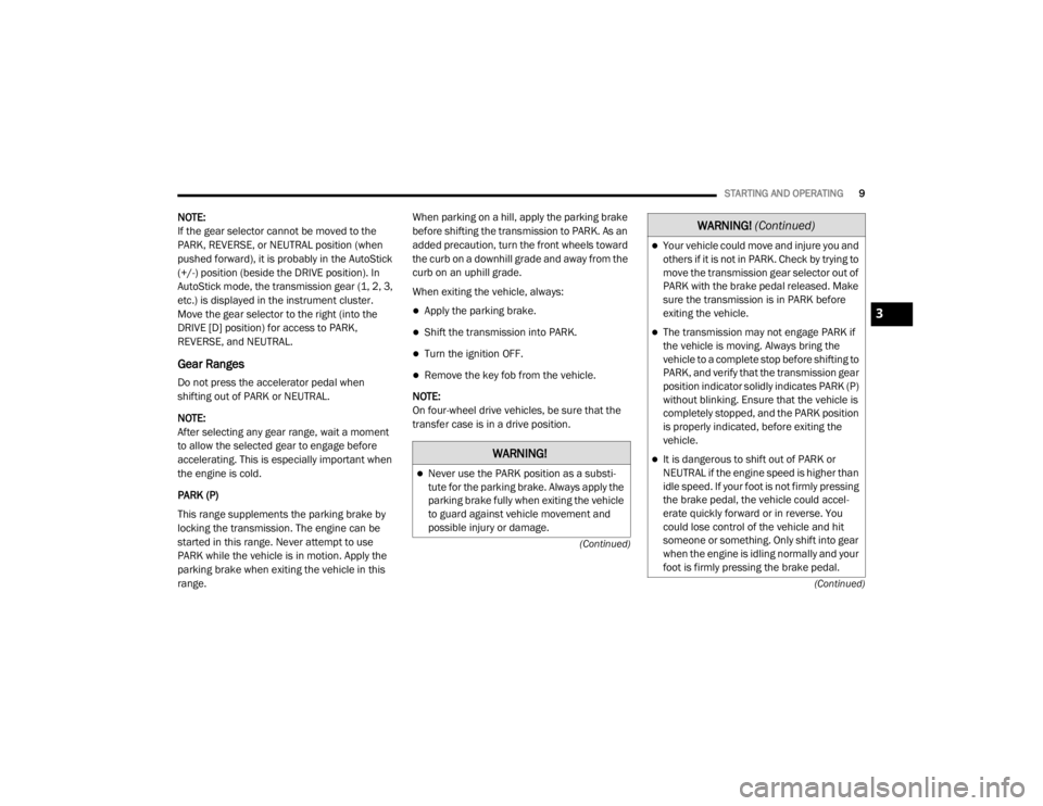 JEEP WRANGLER RUBICON 2022  Owners Manual �:�$�5�1�,�1�*�
Never use the PARK position as a substi-
tute for the parking brake. Always apply the 
parking brake fully when exiting the vehicle 
to guard against vehicle movement and 
possible