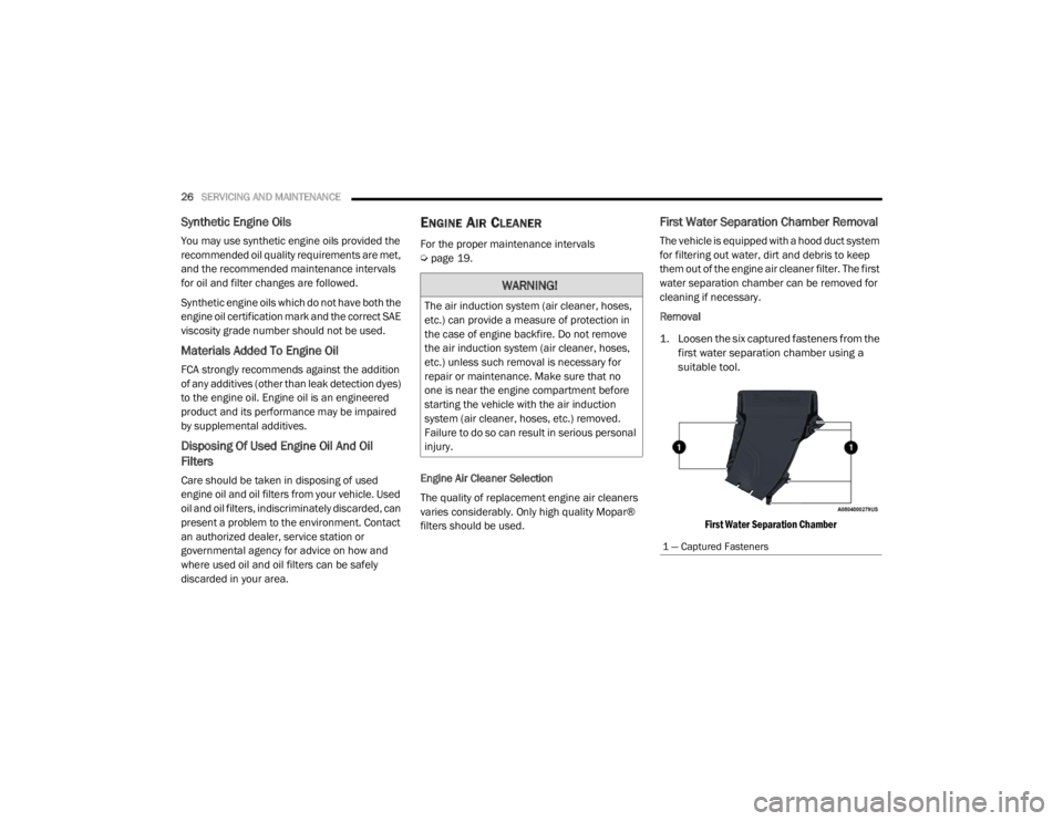 JEEP WRANGLER RUBICON 2022  Owners Manual 
WARNING!
The air induction system (air cleaner, hoses, 
etc.yf��F�D�Q��S�U�R�Y�L�G�H��D��P�H�D�V�X�U�H��R�I��S�U�R�W�H�F�W�L�R�Q��L�Q� 
the case of engine backfire. Do not remove 
the air indu