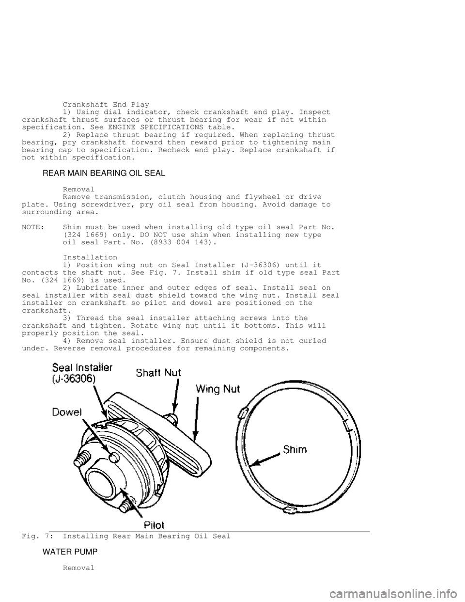JEEP CHEROKEE 1988 Service User Guide Crankshaft End Play
1) Using dial indicator, check crankshaft end play. Inspect
crankshaft thrust surfaces or thrust bearing for wear if not within
specification. See ENGINE SPECIFIC JEEP CHEROKEE 1988 Service User Guide Crankshaft End Play
1) Using dial indicator, check crankshaft end play. Inspect
crankshaft thrust surfaces or thrust bearing for wear if not within
specification. See ENGINE SPECIFIC