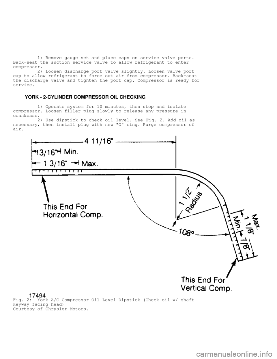 JEEP CHEROKEE 1988  Service Repair Manual          1) Remove gauge set and place caps on service valve ports.
Back-seat the suction service valve to allow refrigerant to enter
compressor.
         2) Loosen discharge port valve slightly. Loos