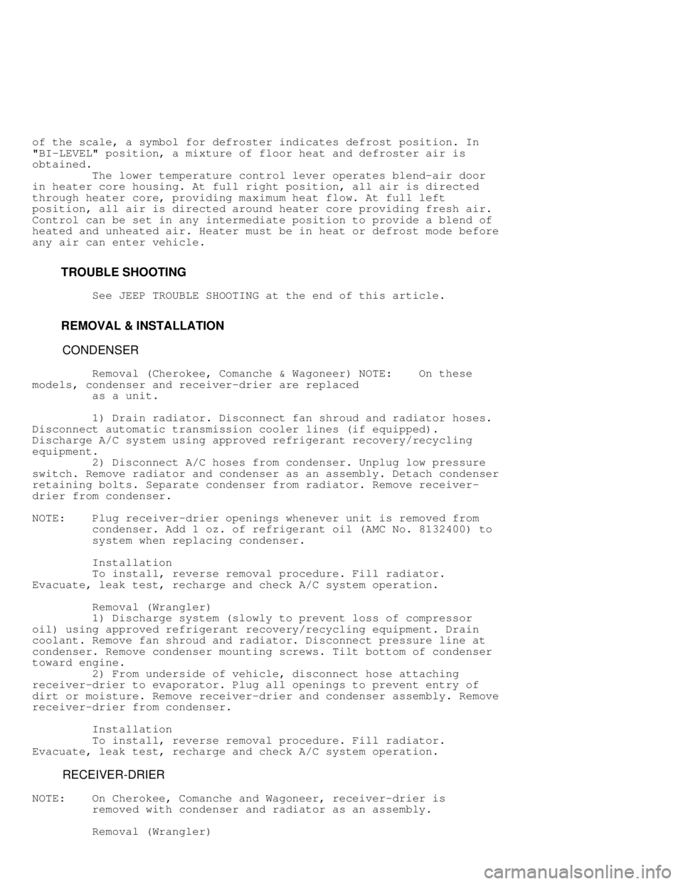 JEEP CHEROKEE 1988  Service Repair Manual of the scale, a symbol for defroster indicates defrost position. In
"BI-LEVEL" position, a mixture of floor heat and defroster air is
obtained.
         The lower temperature control lever operates bl