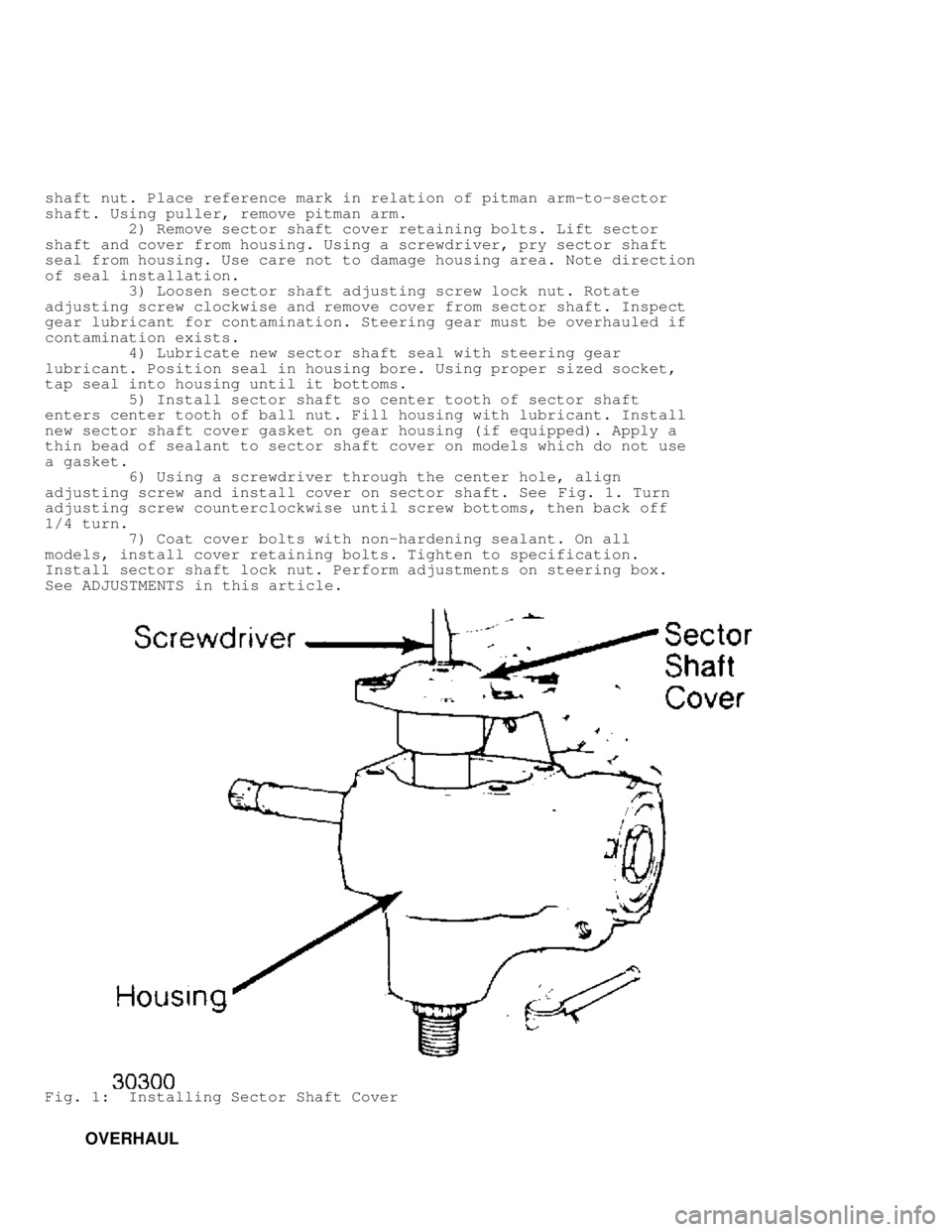 JEEP CHEROKEE 1988 Service Repair Manual shaft nut. Place reference mark in relation of pitman arm-to-sector
shaft. Using puller, remove pitman arm.
2) Remove sector shaft cover retaining bolts. Lift sector
shaft and cover from hous JEEP CHEROKEE 1988 Service Repair Manual shaft nut. Place reference mark in relation of pitman arm-to-sector
shaft. Using puller, remove pitman arm.
2) Remove sector shaft cover retaining bolts. Lift sector
shaft and cover from hous