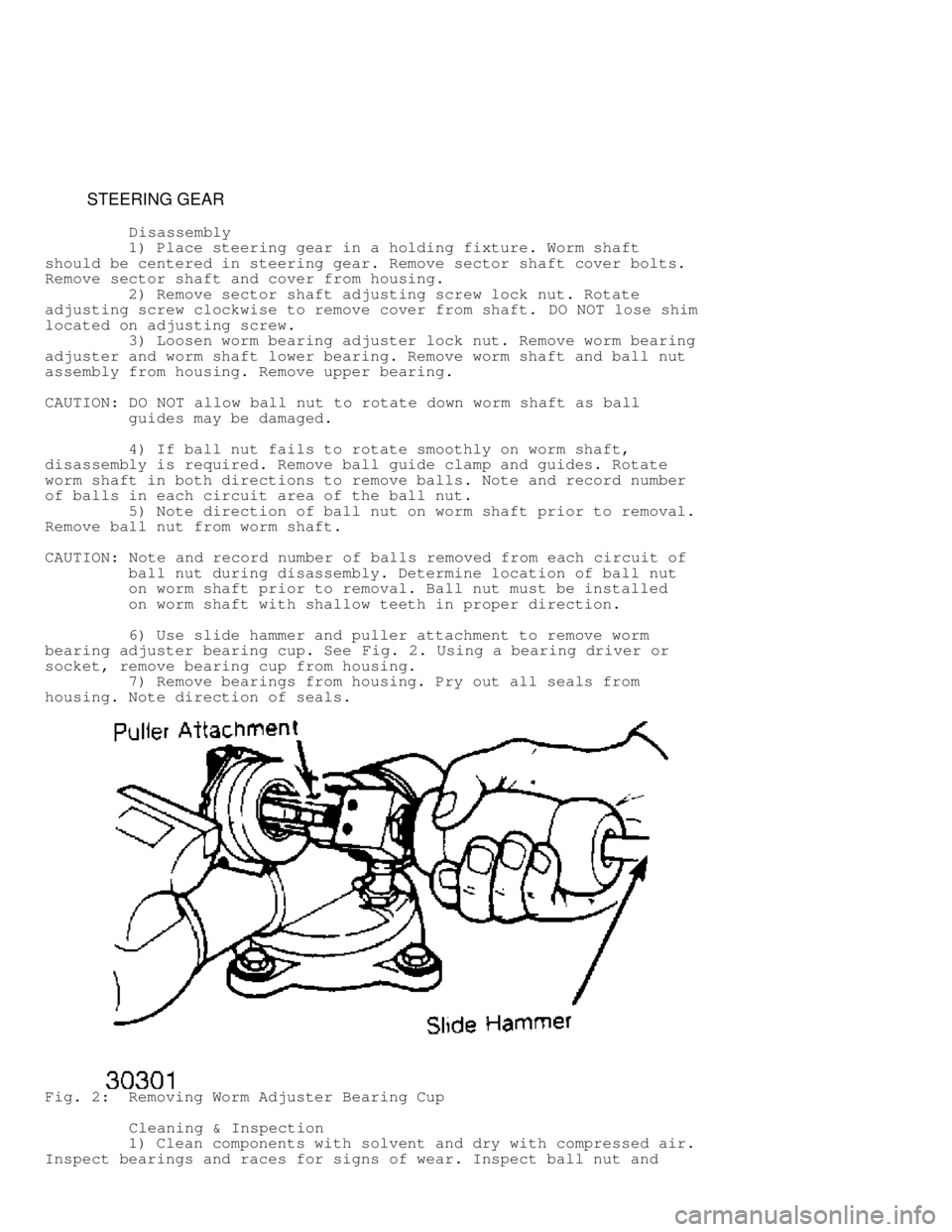 JEEP CHEROKEE 1988 Service Repair Manual STEERING GEAR
Disassembly
1) Place steering gear in a holding fixture. Worm shaft
should be centered in steering gear. Remove sector shaft cover bolts.
Remove sector shaft JEEP CHEROKEE 1988 Service Repair Manual STEERING GEAR
Disassembly
1) Place steering gear in a holding fixture. Worm shaft
should be centered in steering gear. Remove sector shaft cover bolts.
Remove sector shaft