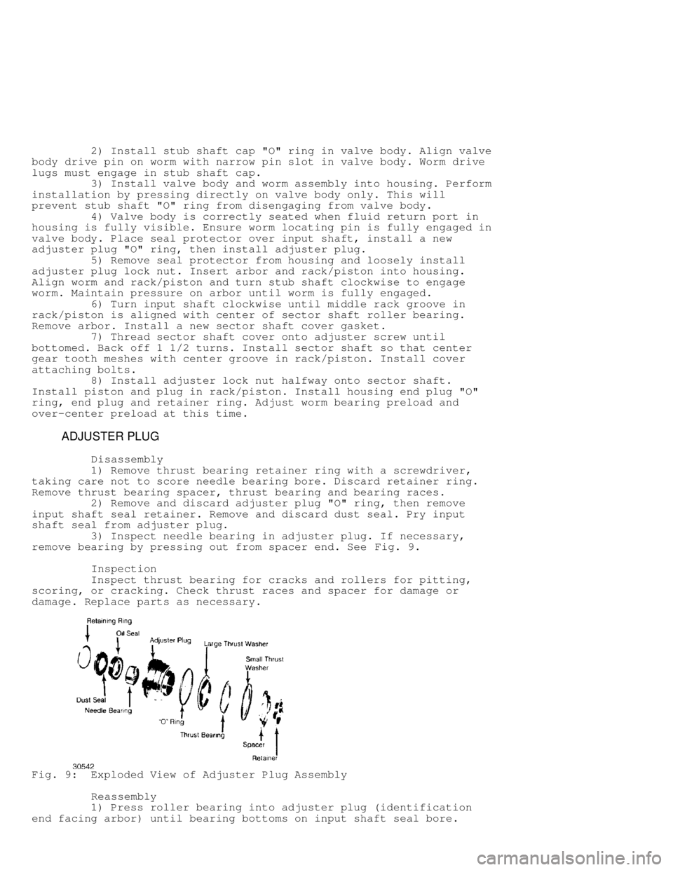 JEEP CHEROKEE 1988 Service Repair Manual 2) Install stub shaft cap "O" ring in valve body. Align valve
body drive pin on worm with narrow pin slot in valve body. Worm drive
lugs must engage in stub shaft cap.
3) Install val JEEP CHEROKEE 1988 Service Repair Manual 2) Install stub shaft cap "O" ring in valve body. Align valve
body drive pin on worm with narrow pin slot in valve body. Worm drive
lugs must engage in stub shaft cap.
3) Install val