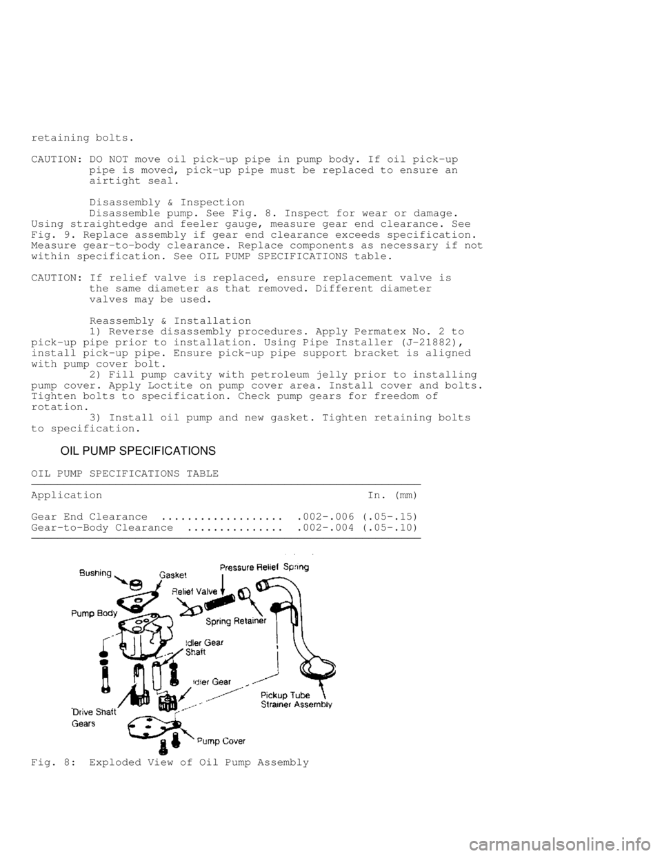 JEEP CHEROKEE 1988 Service User Guide retaining bolts.
CAUTION: DO NOT move oil pick-up pipe in pump body. If oil pick-up
pipe is moved, pick-up pipe must be replaced to ensure an
airtight seal.
Disassembly & I JEEP CHEROKEE 1988 Service User Guide retaining bolts.
CAUTION: DO NOT move oil pick-up pipe in pump body. If oil pick-up
pipe is moved, pick-up pipe must be replaced to ensure an
airtight seal.
Disassembly & I