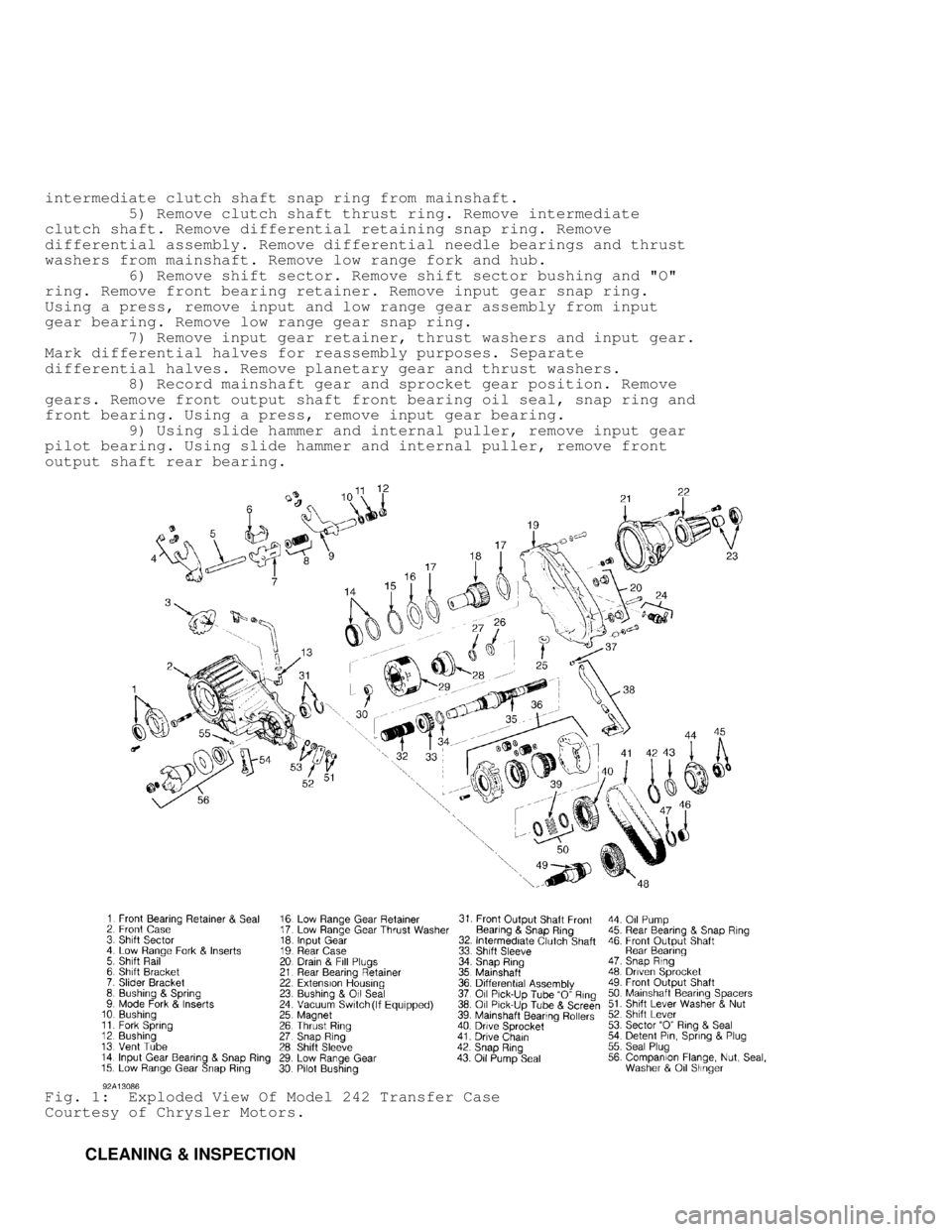 JEEP CHEROKEE 1988  Service Repair Manual intermediate clutch shaft snap ring from mainshaft.
         5) Remove clutch shaft thrust ring. Remove intermediate
clutch shaft. Remove differential retaining snap ring. Remove
differential assembly