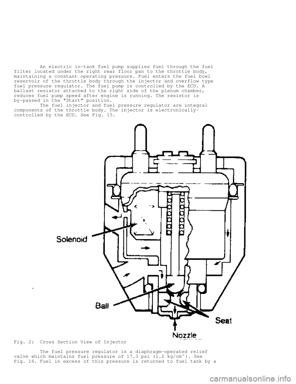 JEEP CHEROKEE 1988 Service Owners Manual An electric in-tank fuel pump supplies fuel through the fuel
filter located under the right rear floor pan to the throttle body,
maintaining a constant operating pressure. Fuel enters the fue JEEP CHEROKEE 1988 Service Owners Manual An electric in-tank fuel pump supplies fuel through the fuel
filter located under the right rear floor pan to the throttle body,
maintaining a constant operating pressure. Fuel enters the fue