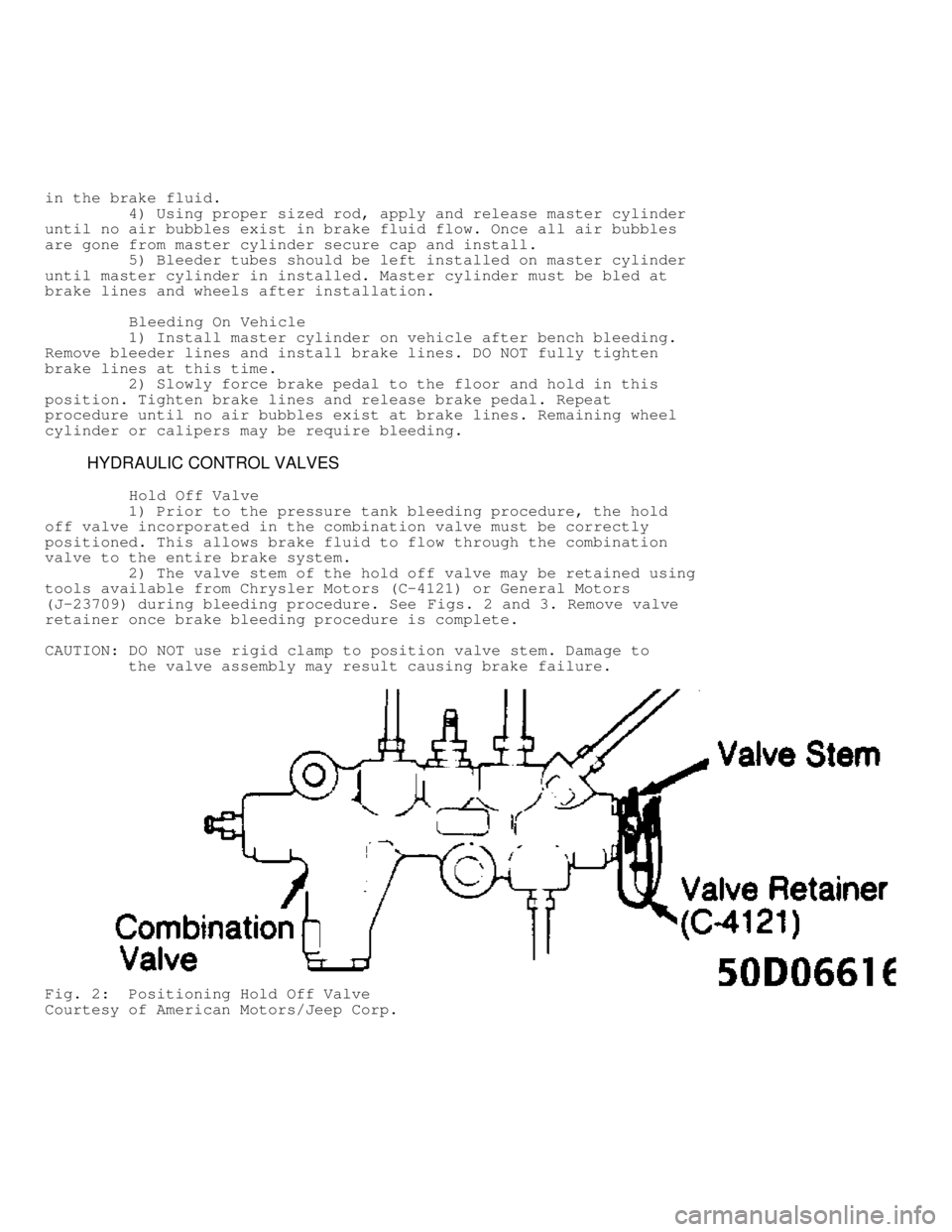 JEEP CHEROKEE 1988  Service Repair Manual in the brake fluid.
         4) Using proper sized rod, apply and release master cylinder
until no air bubbles exist in brake fluid flow. Once all air bubbles
are gone from master cylinder secure cap 