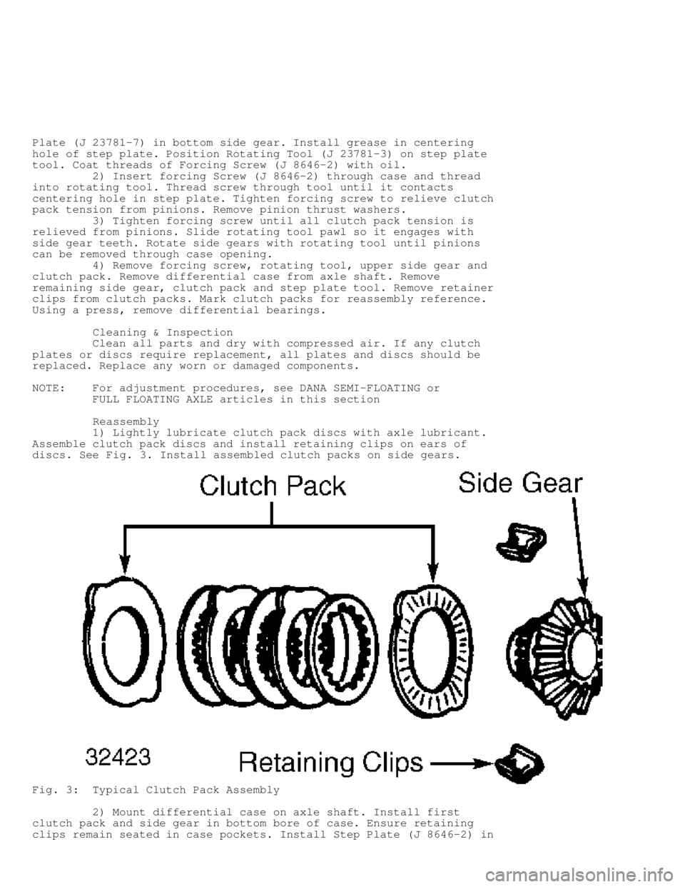 JEEP CHEROKEE 1988  Service Repair Manual Plate (J 23781-7) in bottom side gear. Install grease in centering
hole of step plate. Position Rotating Tool (J 23781-3) on step plate
tool. Coat threads of Forcing Screw (J 8646-2) with oil.
       