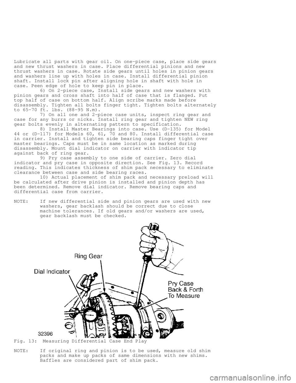 JEEP CHEROKEE 1988  Service Repair Manual Lubricate all parts with gear oil. On one-piece case, place side gears
and new thrust washers in case. Place differential pinions and new
thrust washers in case. Rotate side gears until holes in pinio