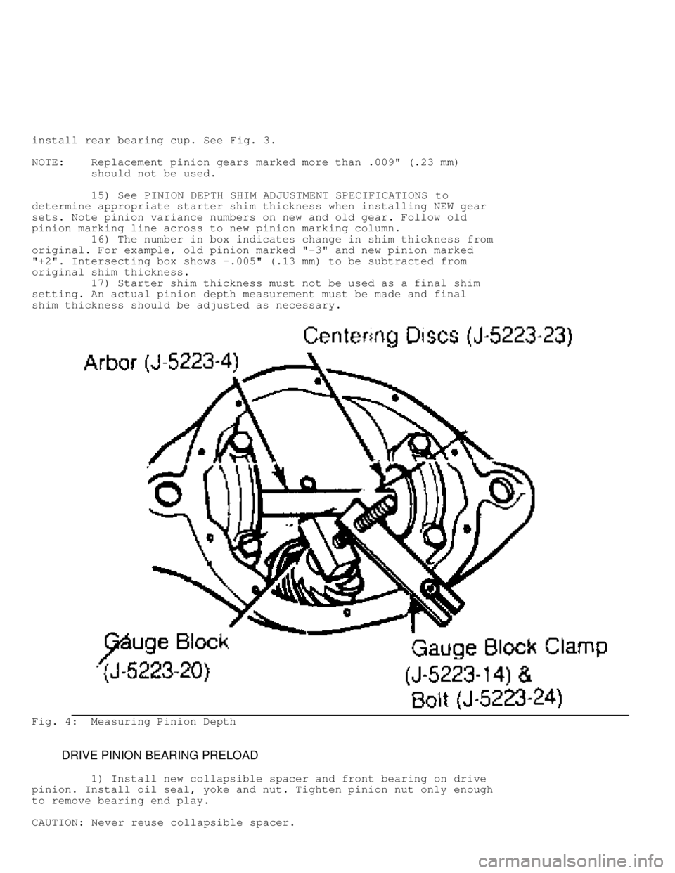 JEEP CHEROKEE 1988  Service Repair Manual install rear bearing cup. See Fig. 3.
NOTE:    Replacement pinion gears marked more than .009" (.23 mm)
         should not be used.
         15) See  PINION DEPTH SHIM ADJUSTMENT SPECIFICATIONS  to
d
