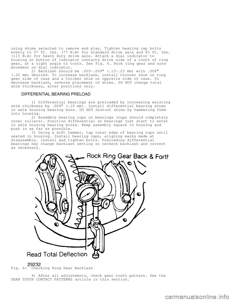 JEEP CHEROKEE 1988  Service Repair Manual using shims selected to remove end play. Tighten bearing cap bolts
evenly to 57 ft. lbs. (77 N.m) for standard drive axle and 85 ft. lbs.\
(115 N.m) for heavy duty drive axle. Attach a dial indicator