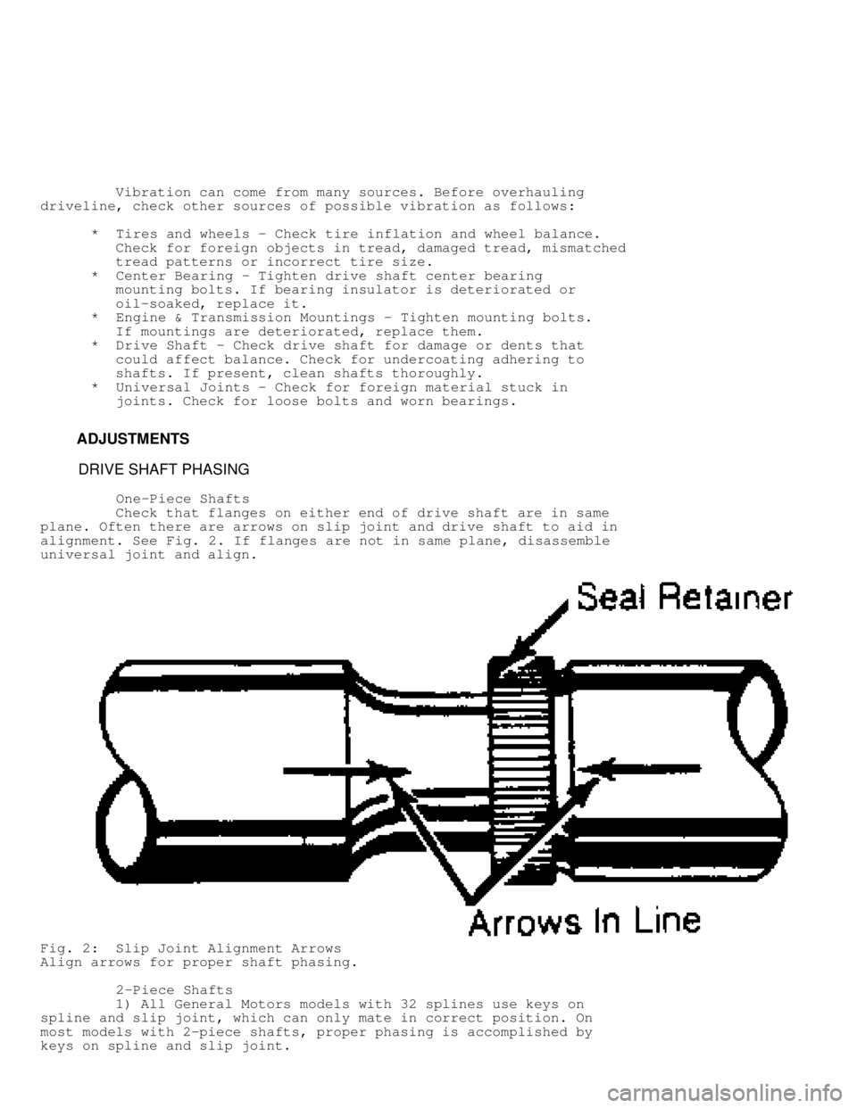 JEEP CHEROKEE 1988  Service Repair Manual          Vibration can come from many sources. Before overhauling
driveline, check other sources of possible vibration as follows:
      *  Tires and wheels - Check tire inflation and wheel balance.
 