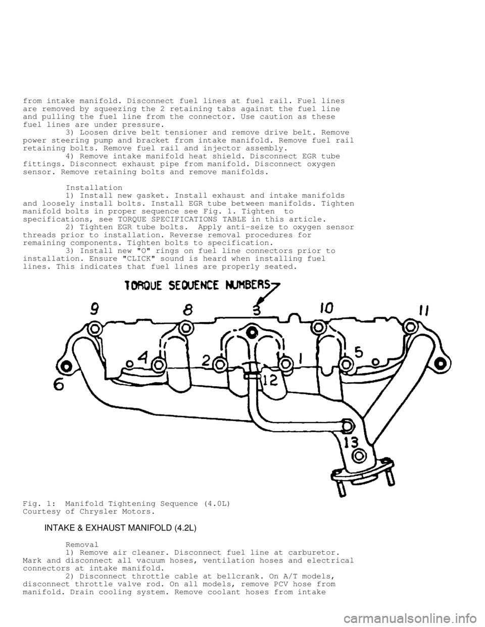 JEEP CHEROKEE 1988  Service Workshop Manual from intake manifold. Disconnect fuel lines at fuel rail. Fuel lines
are removed by squeezing the 2 retaining tabs against the fuel line
and pulling the fuel line from the connector. Use caution as th