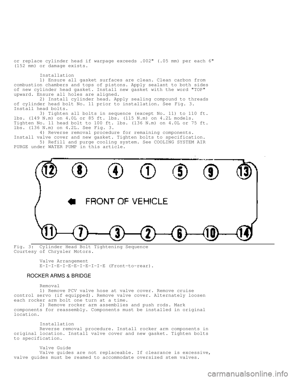 JEEP CHEROKEE 1988  Service Workshop Manual or replace cylinder head if warpage exceeds .002" (.05 mm) per each 6"\
(152 mm) or damage exists.
         Installation
         1) Ensure all gasket surfaces are clean. Clean carbon from
combustion