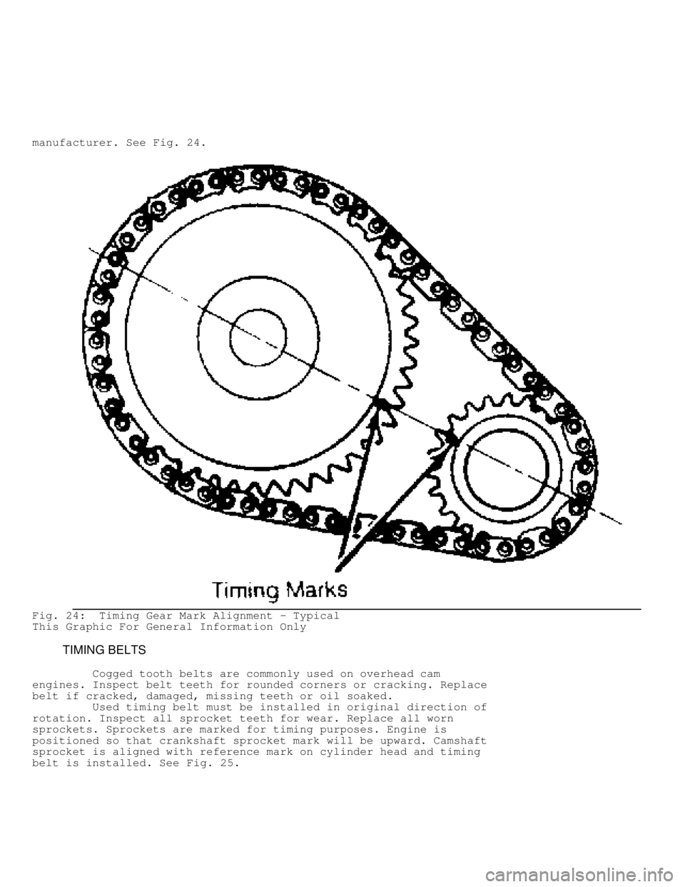 JEEP CHEROKEE 1988 Service Repair Manual manufacturer. See Fig. 24.
Fig. 24: Timing Gear Mark Alignment - Typical
This Graphic For General Information Only
TIMING BELTS
Cogged tooth belts are commonly used on overhead cam
JEEP CHEROKEE 1988 Service Repair Manual manufacturer. See Fig. 24.
Fig. 24: Timing Gear Mark Alignment - Typical
This Graphic For General Information Only
TIMING BELTS
Cogged tooth belts are commonly used on overhead cam