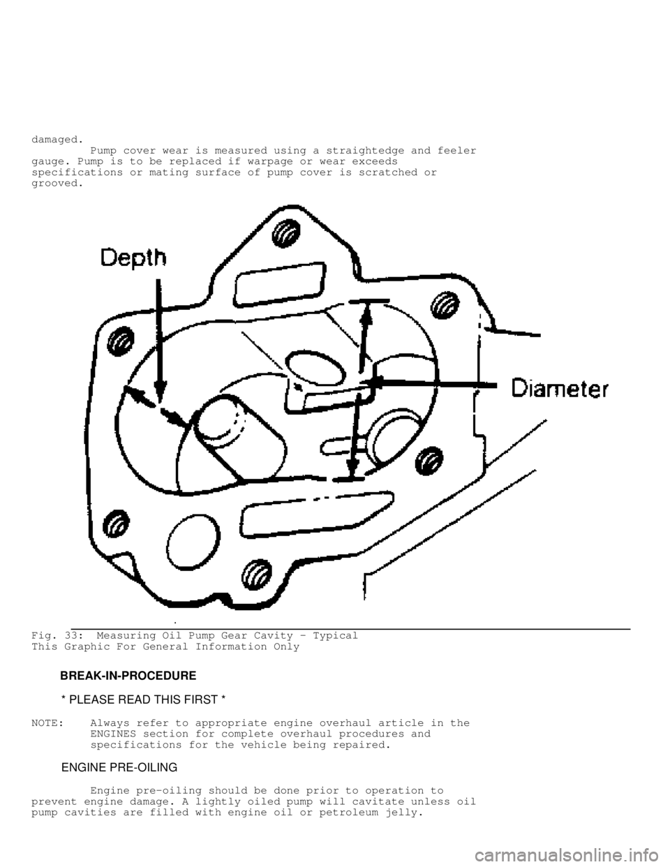 JEEP CHEROKEE 1988  Service Repair Manual damaged.
         Pump cover wear is measured using a straightedge and feeler
gauge. Pump is to be replaced if warpage or wear exceeds
specifications or mating surface of pump cover is scratched or
gr
