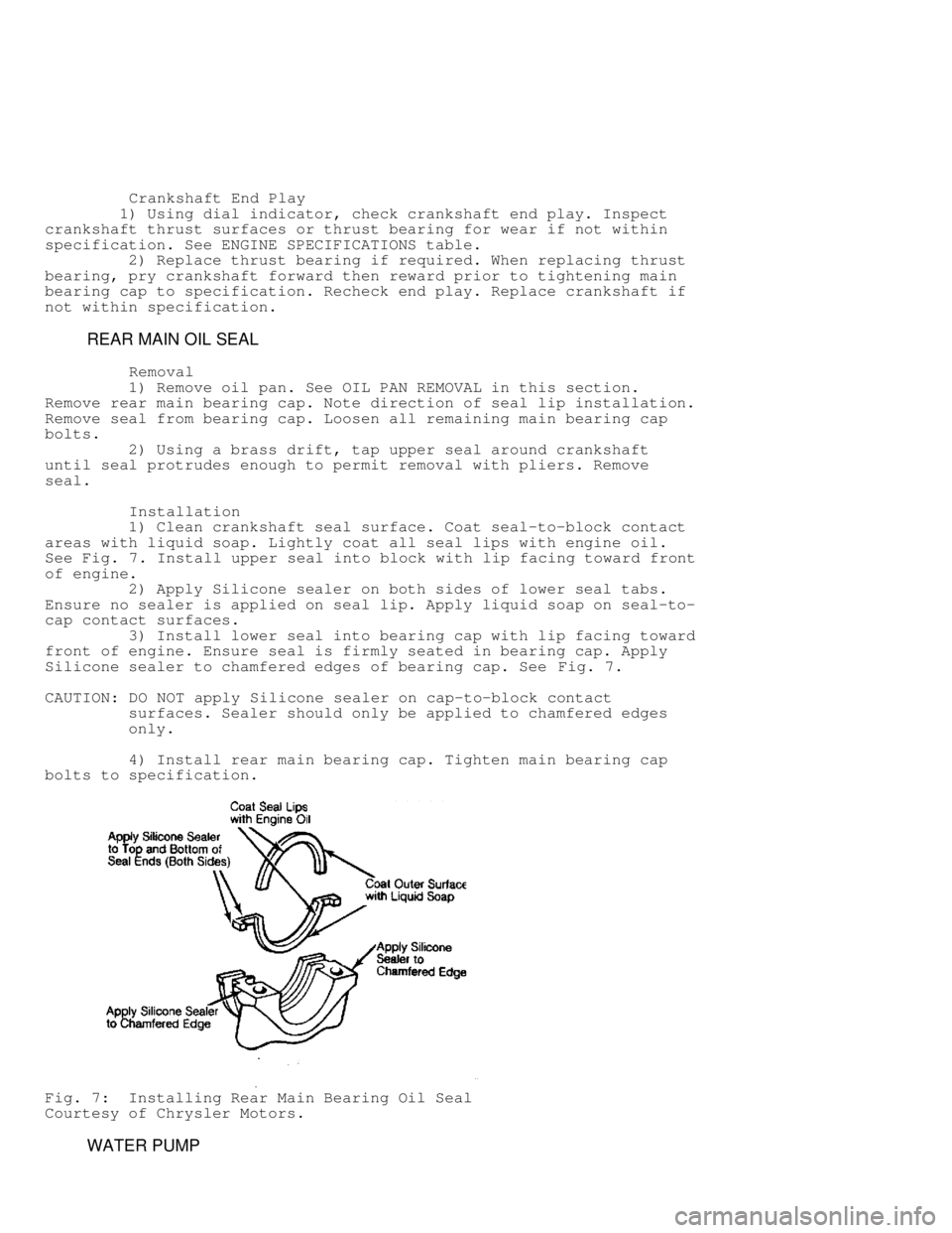 JEEP CHEROKEE 1988 Service Manual PDF Crankshaft End Play
1) Using dial indicator, check crankshaft end play. Inspect
crankshaft thrust surfaces or thrust bearing for wear if not within
specification. See ENGINE SPECIFICA JEEP CHEROKEE 1988 Service Manual PDF Crankshaft End Play
1) Using dial indicator, check crankshaft end play. Inspect
crankshaft thrust surfaces or thrust bearing for wear if not within
specification. See ENGINE SPECIFICA