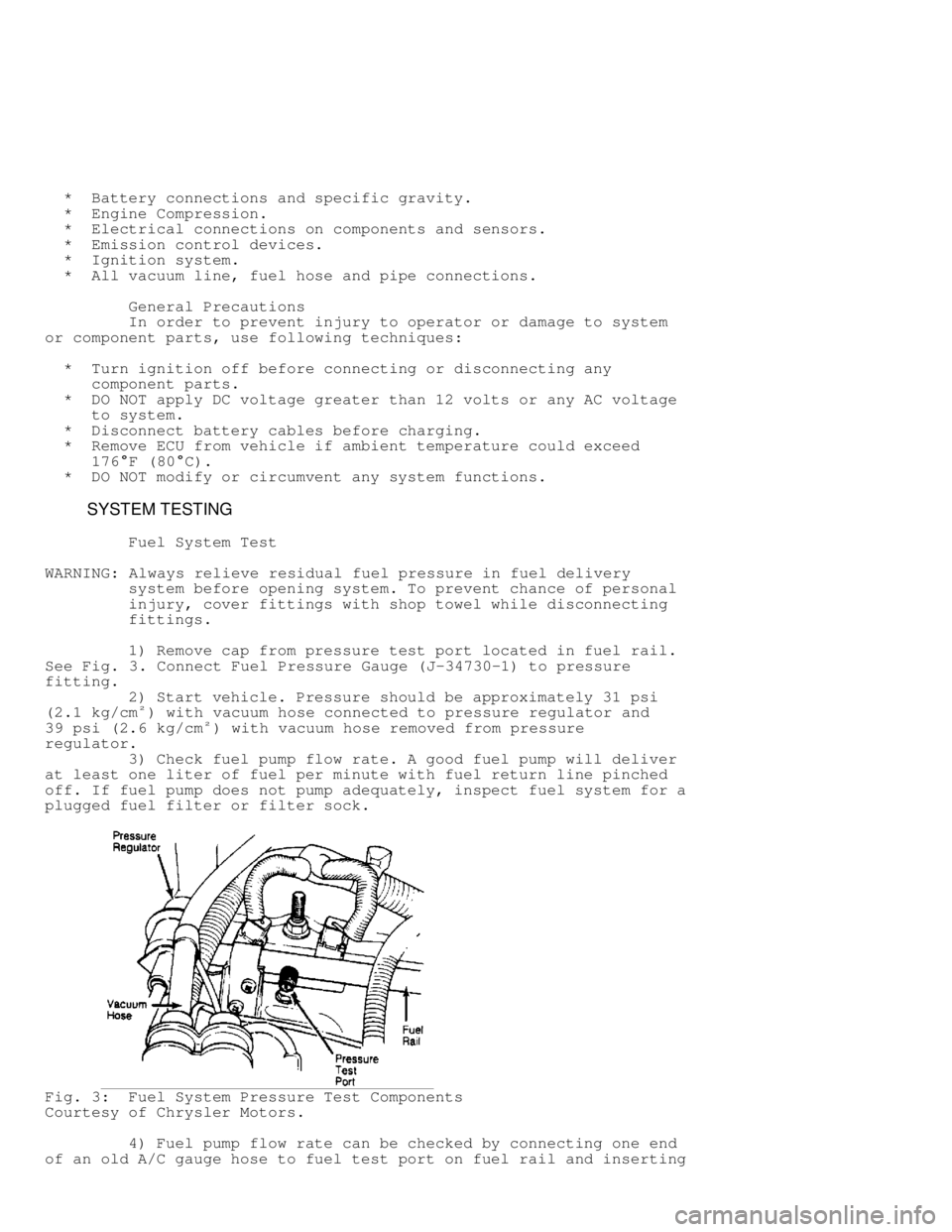 JEEP CHEROKEE 1988  Service Repair Manual   *  Battery connections and specific gravity.
  *  Engine Compression.
  *  Electrical connections on components and sensors.
  *  Emission control devices.
  *  Ignition system.
  *  All vacuum line