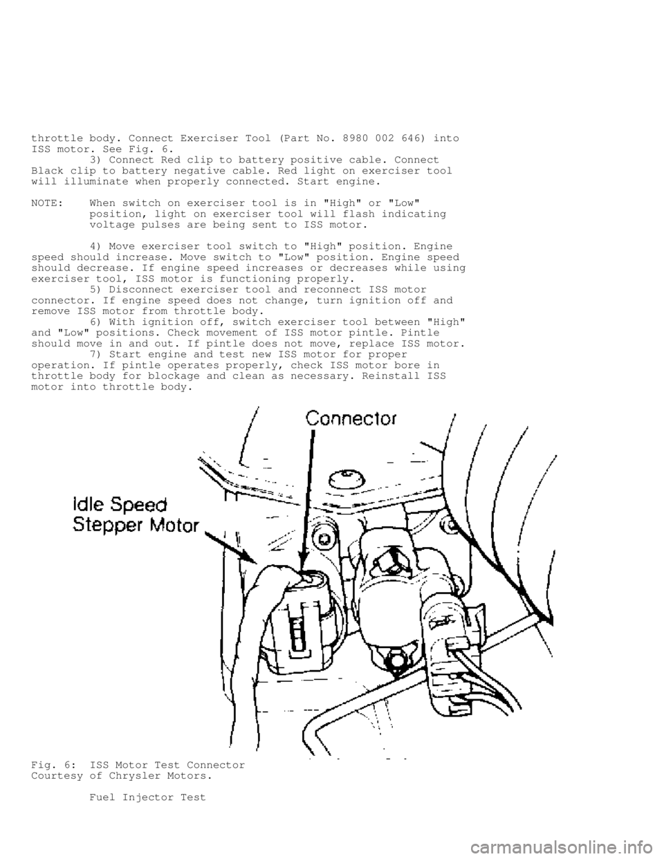 JEEP CHEROKEE 1988 Service Repair Manual throttle body. Connect Exerciser Tool (Part No. 8980 002 646) into
ISS motor. See Fig. 6.
3) Connect Red clip to battery positive cable. Connect
Black clip to battery negative cable. Red ligh JEEP CHEROKEE 1988 Service Repair Manual throttle body. Connect Exerciser Tool (Part No. 8980 002 646) into
ISS motor. See Fig. 6.
3) Connect Red clip to battery positive cable. Connect
Black clip to battery negative cable. Red ligh