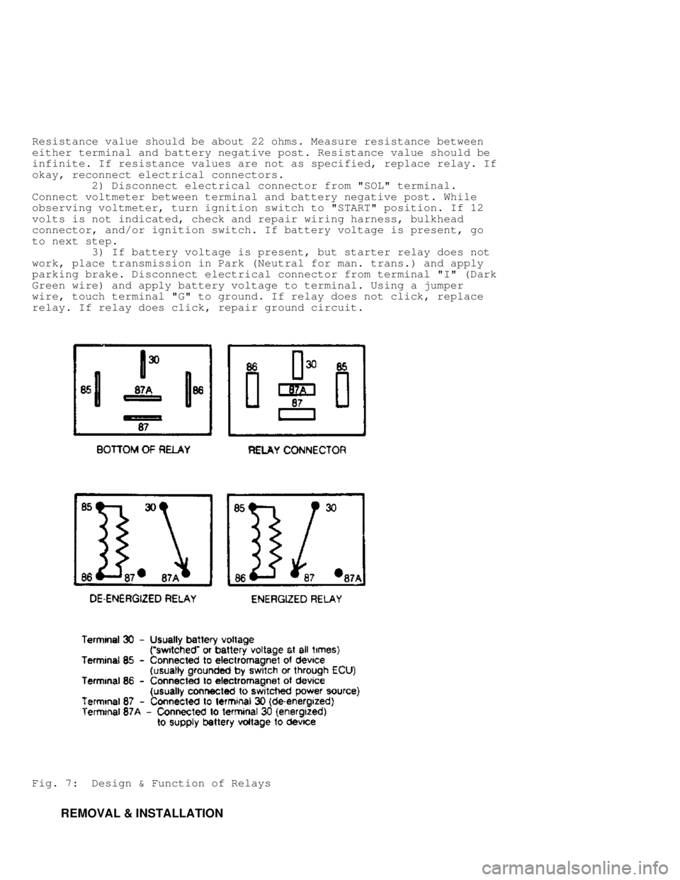 JEEP CHEROKEE 1988  Service Repair Manual Resistance value should be about 22 ohms. Measure resistance between
either terminal and battery negative post. Resistance value should be
infinite. If resistance values are not as specified, replace 