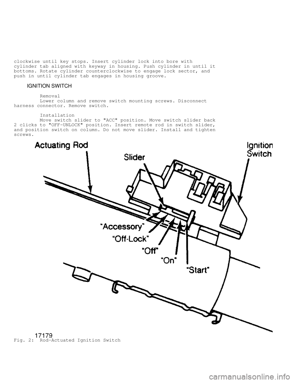 JEEP CHEROKEE 1988  Service Repair Manual clockwise until key stops. Insert cylinder lock into bore with
cylinder tab aligned with keyway in housing. Push cylinder in until it
bottoms. Rotate cylinder counterclockwise to engage lock sector, a