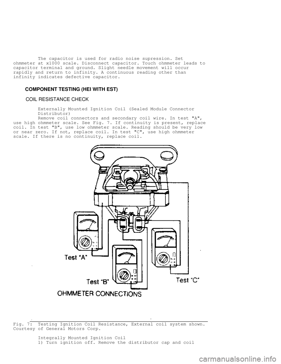 JEEP CHEROKEE 1988 Service Repair Manual The capacitor is used for radio noise supression. Set
ohmmeter at x1000 scale. Disconnect capacitor. Touch ohmmeter leads to
capacitor terminal and ground. Slight needle movement will occur
r JEEP CHEROKEE 1988 Service Repair Manual The capacitor is used for radio noise supression. Set
ohmmeter at x1000 scale. Disconnect capacitor. Touch ohmmeter leads to
capacitor terminal and ground. Slight needle movement will occur
r