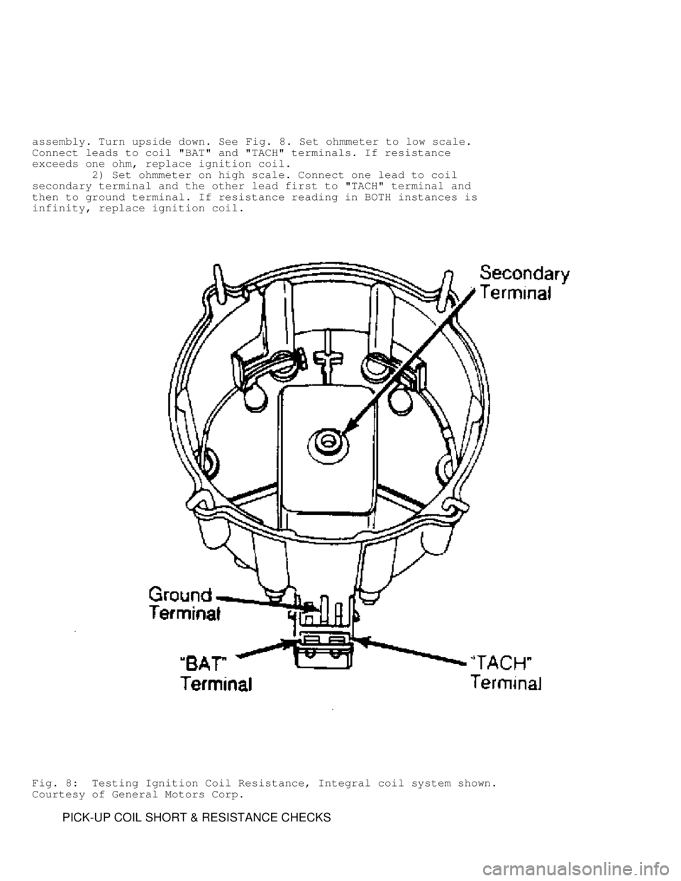 JEEP CHEROKEE 1988 Service Repair Manual assembly. Turn upside down. See Fig. 8. Set ohmmeter to low scale.
Connect leads to coil "BAT" and "TACH" terminals. If resistance
exceeds one ohm, replace ignition coil.
2) Set ohmmeter on h JEEP CHEROKEE 1988 Service Repair Manual assembly. Turn upside down. See Fig. 8. Set ohmmeter to low scale.
Connect leads to coil "BAT" and "TACH" terminals. If resistance
exceeds one ohm, replace ignition coil.
2) Set ohmmeter on h
